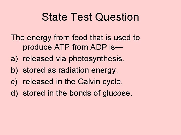 State Test Question The energy from food that is used to produce ATP from