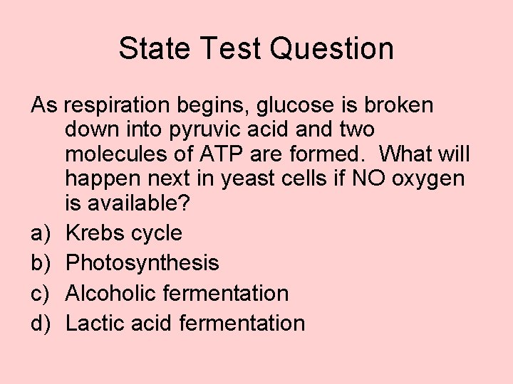 State Test Question As respiration begins, glucose is broken down into pyruvic acid and