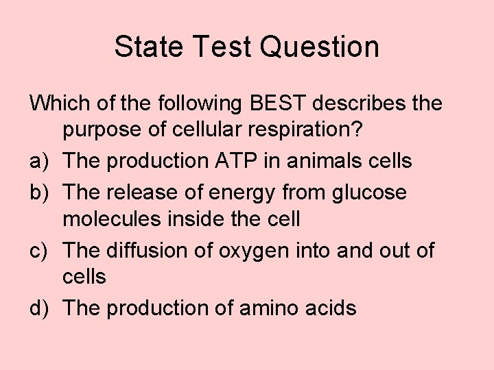 State Test Question Which of the following BEST describes the purpose of cellular respiration?