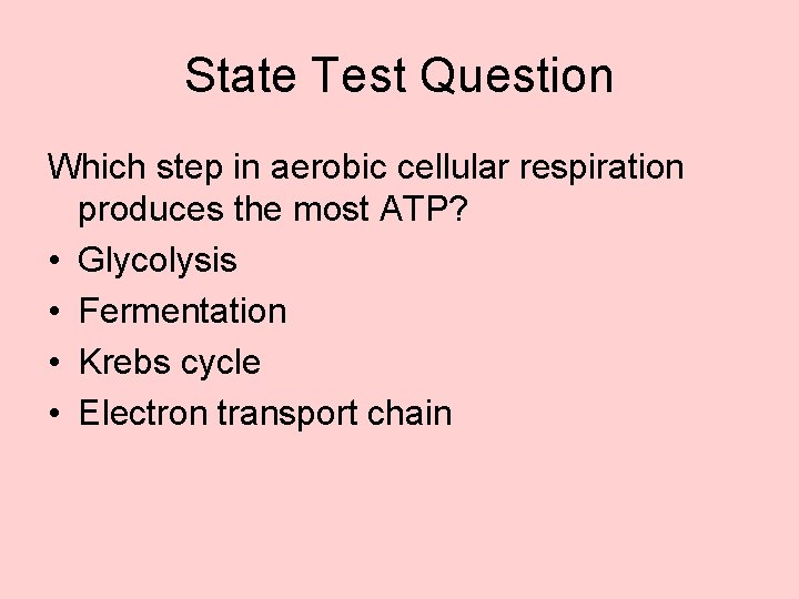 State Test Question Which step in aerobic cellular respiration produces the most ATP? •