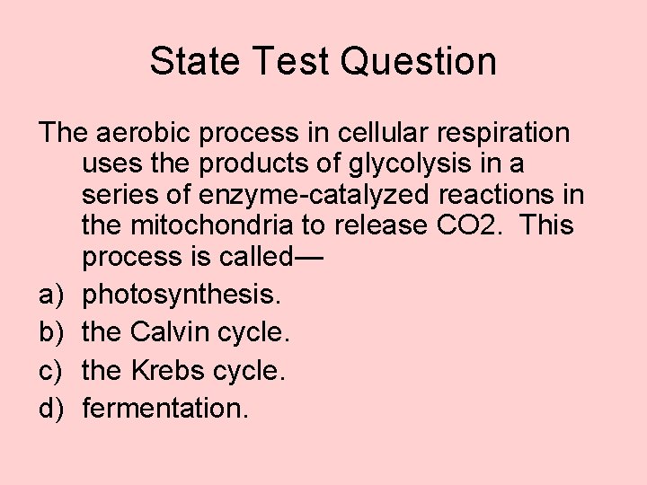 State Test Question The aerobic process in cellular respiration uses the products of glycolysis