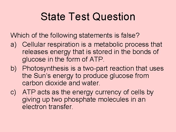 State Test Question Which of the following statements is false? a) Cellular respiration is