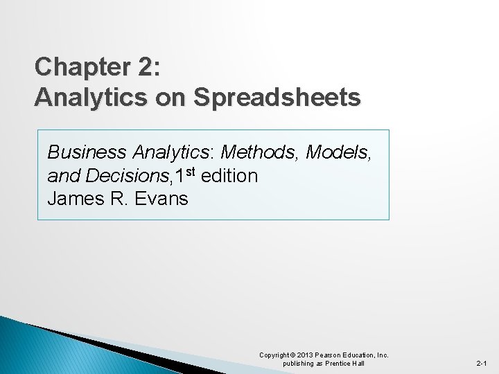 Chapter 2: Analytics on Spreadsheets Business Analytics: Methods, Models, and Decisions, 1 st edition