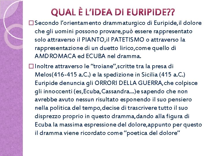 � Secondo l’orientamento drammaturgico di Euripide, il dolore che gli uomini possono provare, può