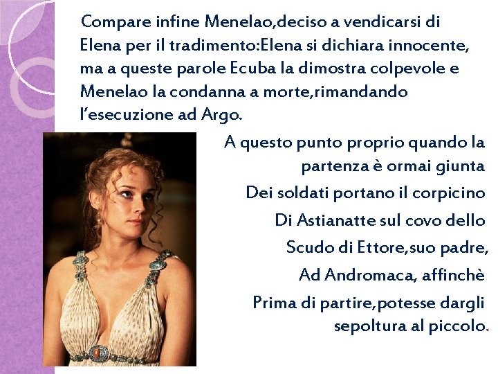 Compare infine Menelao, deciso a vendicarsi di Elena per il tradimento: Elena si dichiara