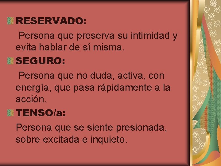 RESERVADO: Persona que preserva su intimidad y evita hablar de sí misma. SEGURO: Persona