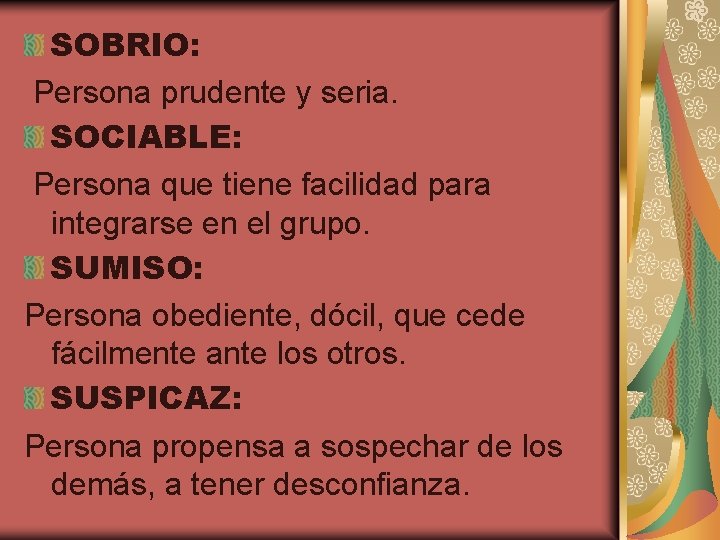 SOBRIO: Persona prudente y seria. SOCIABLE: Persona que tiene facilidad para integrarse en el