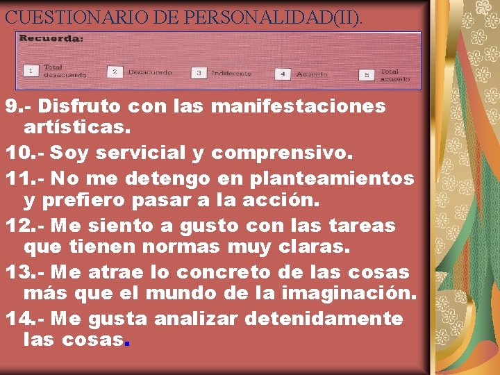 CUESTIONARIO DE PERSONALIDAD(II). 9. - Disfruto con las manifestaciones artísticas. 10. - Soy servicial
