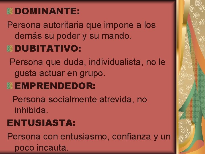 DOMINANTE: Persona autoritaria que impone a los demás su poder y su mando. DUBITATIVO: