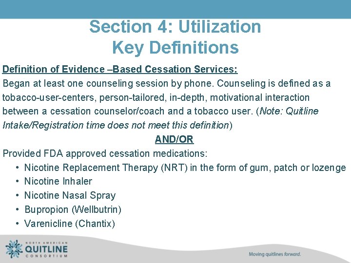 Section 4: Utilization Key Definitions Definition of Evidence –Based Cessation Services: Began at least