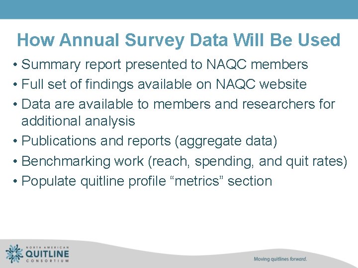 How Annual Survey Data Will Be Used • Summary report presented to NAQC members