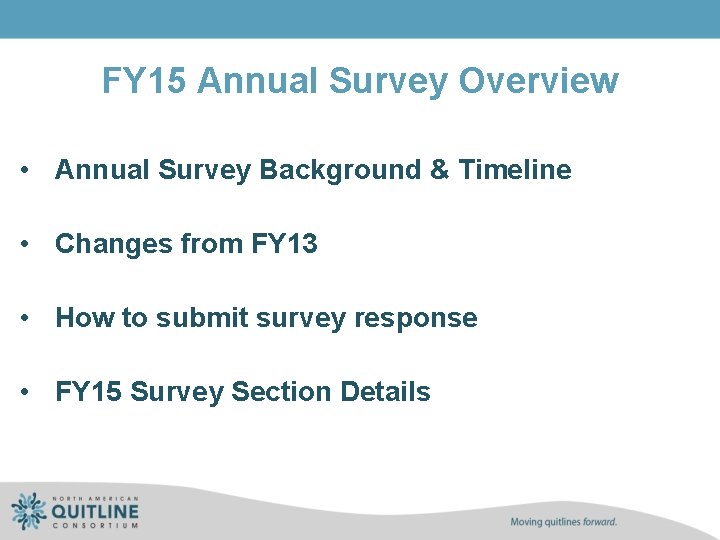 FY 15 Annual Survey Overview • Annual Survey Background & Timeline • Changes from