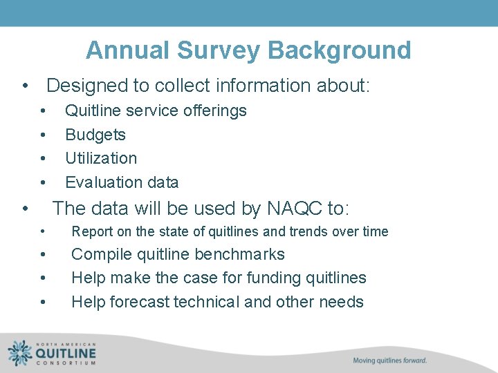 Annual Survey Background • Designed to collect information about: • • • Quitline service