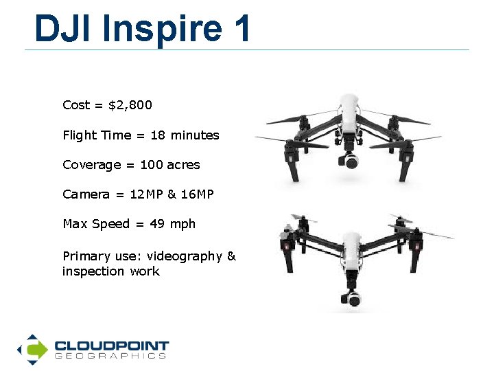 DJI Inspire 1 Cost = $2, 800 Flight Time = 18 minutes Coverage =
