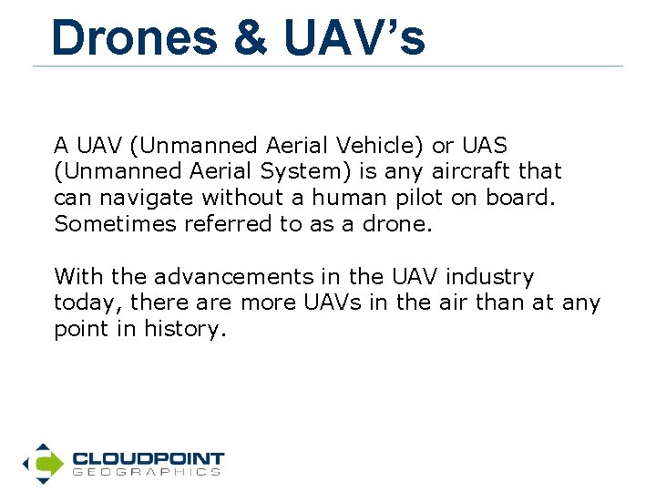 Drones & UAV’s A UAV (Unmanned Aerial Vehicle) or UAS (Unmanned Aerial System) is