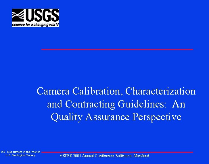 Camera Calibration, Characterization and Contracting Guidelines: An Quality Assurance Perspective U. S. Department of