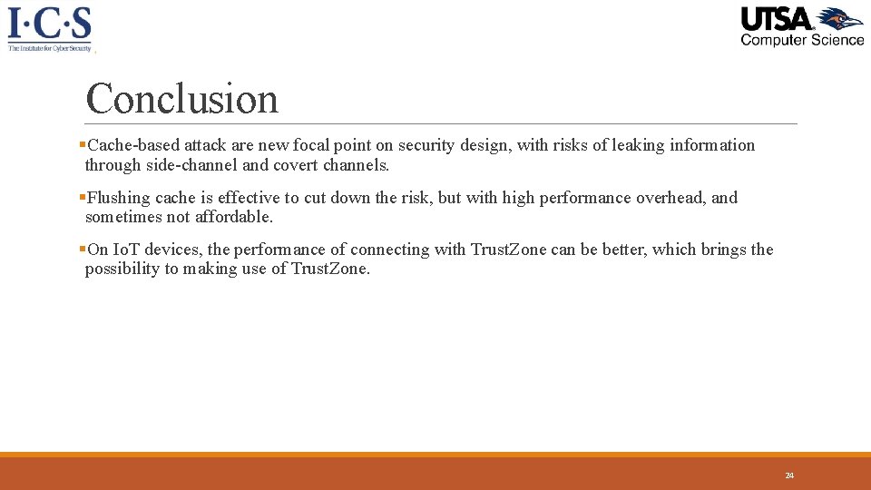Conclusion §Cache-based attack are new focal point on security design, with risks of leaking Conclusion §Cache-based attack are new focal point on security design, with risks of leaking