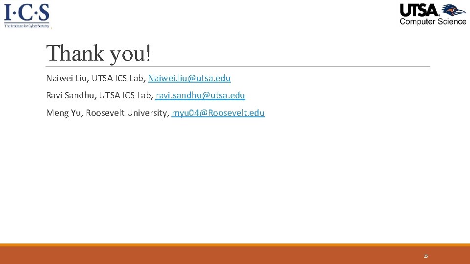 Thank you! Naiwei Liu, UTSA ICS Lab, Naiwei. liu@utsa. edu Ravi Sandhu, UTSA ICS Thank you! Naiwei Liu, UTSA ICS Lab, Naiwei. liu@utsa. edu Ravi Sandhu, UTSA ICS