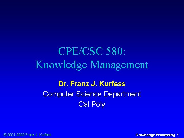 CPE/CSC 580: Knowledge Management Dr. Franz J. Kurfess Computer Science Department Cal Poly ©