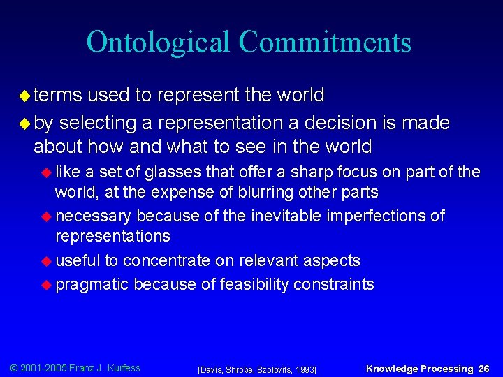 Ontological Commitments u terms used to represent the world u by selecting a representation