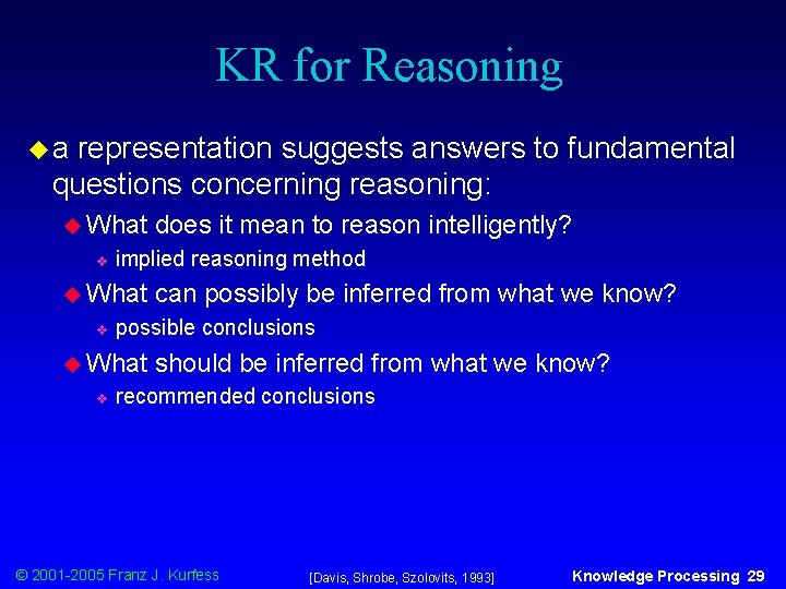 KR for Reasoning ua representation suggests answers to fundamental questions concerning reasoning: u What