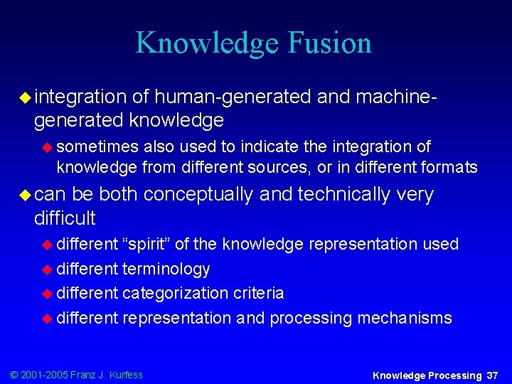 Knowledge Fusion u integration of human-generated and machinegenerated knowledge u sometimes also used to