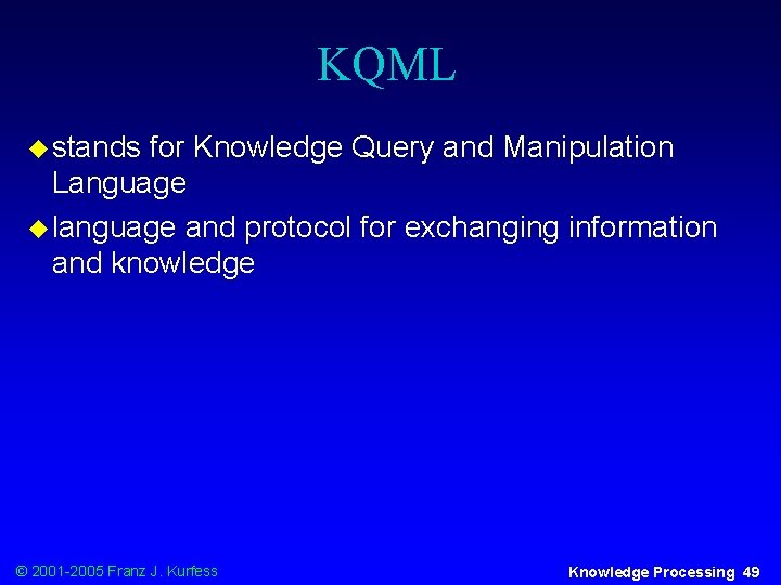 KQML u stands for Knowledge Query and Manipulation Language u language and protocol for