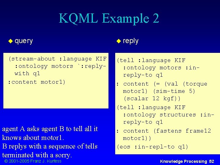 KQML Example 2 u query u reply (stream-about : language KIF : ontology motors