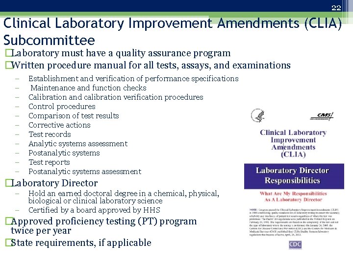 22 Clinical Laboratory Improvement Amendments (CLIA) Subcommittee �Laboratory must have a quality assurance program