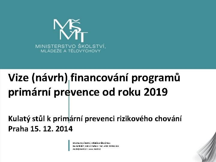 Vize (návrh) financování programů primární prevence od roku 2019 Kulatý stůl k primární prevenci