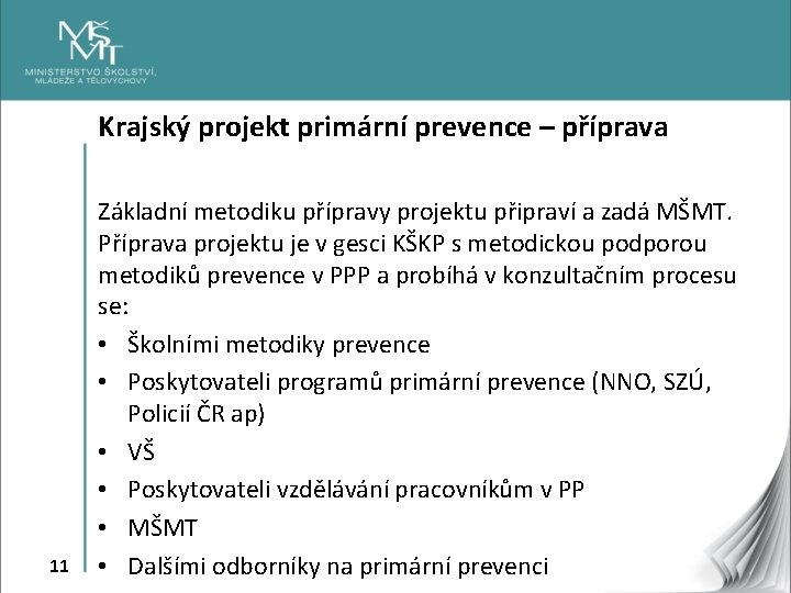 Krajský projekt primární prevence – příprava 11 Základní metodiku přípravy projektu připraví a zadá