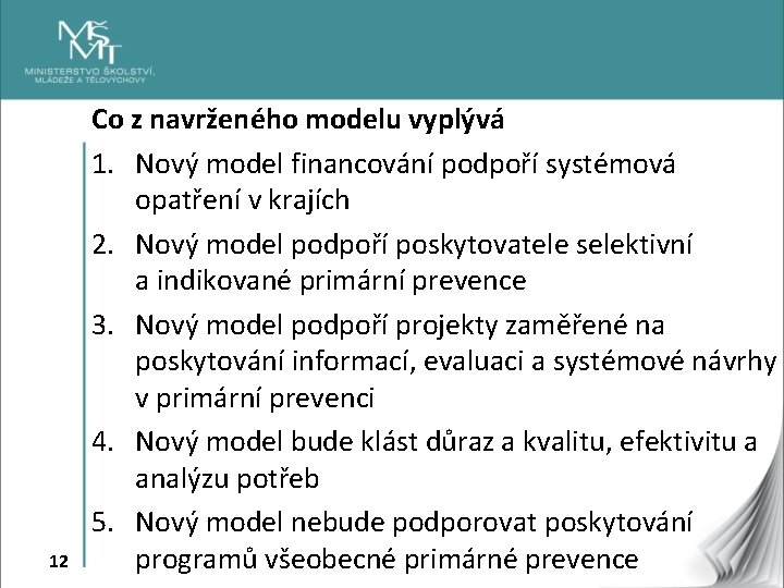 12 Co z navrženého modelu vyplývá 1. Nový model financování podpoří systémová opatření v