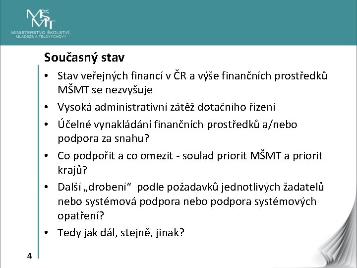 Současný stav • Stav veřejných financí v ČR a výše finančních prostředků MŠMT se