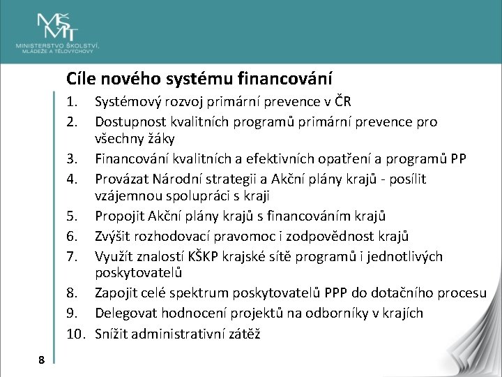 Cíle nového systému financování 1. 2. Systémový rozvoj primární prevence v ČR Dostupnost kvalitních