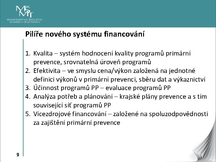 Pilíře nového systému financování 1. Kvalita – systém hodnocení kvality programů primární prevence, srovnatelná