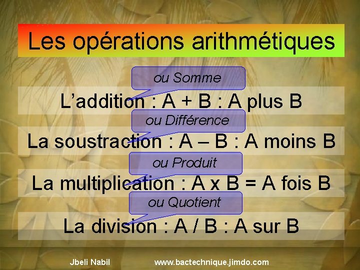 Les opérations arithmétiques ou Somme L’addition : A + B : A plus B