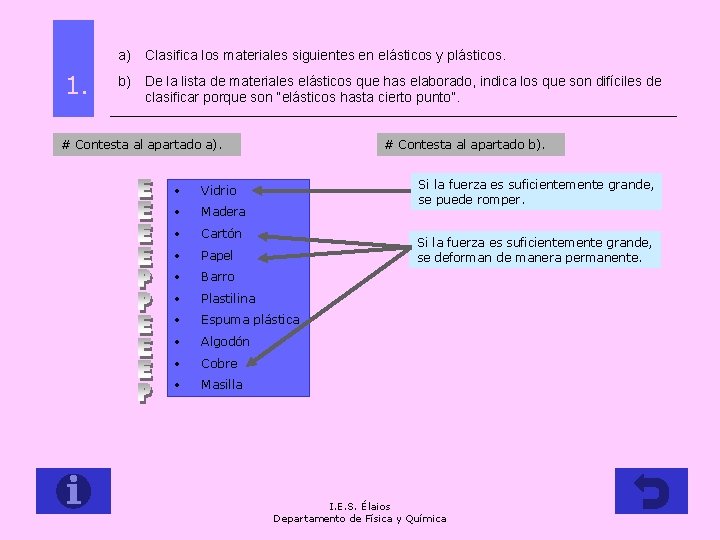 a) Clasifica los materiales siguientes en elásticos y plásticos. 1. b) De la lista