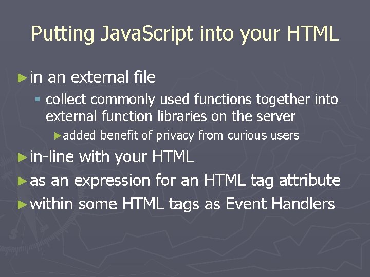 Putting Java. Script into your HTML ► in an external file § collect commonly