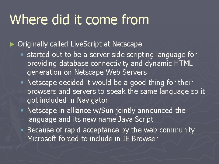Where did it come from ► Originally called Live. Script at Netscape § started