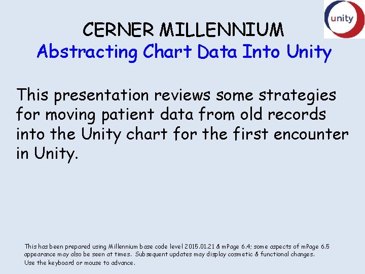 CERNER MILLENNIUM Abstracting Chart Data Into Unity This presentation reviews some strategies for moving