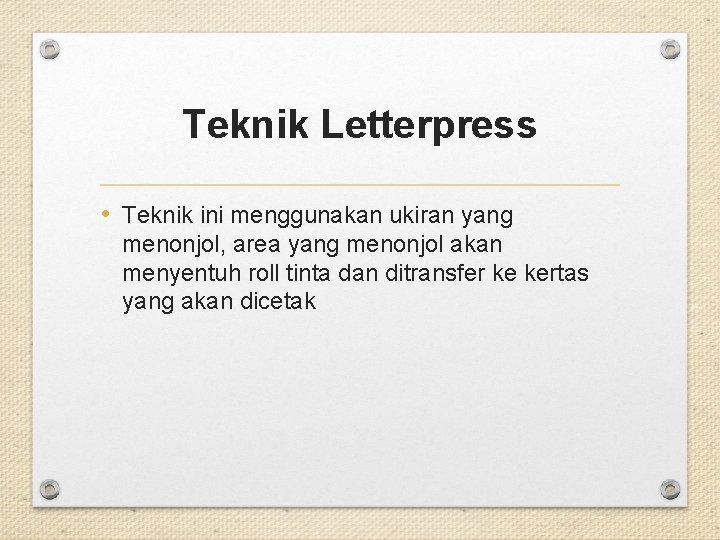 Teknik Letterpress • Teknik ini menggunakan ukiran yang menonjol, area yang menonjol akan menyentuh