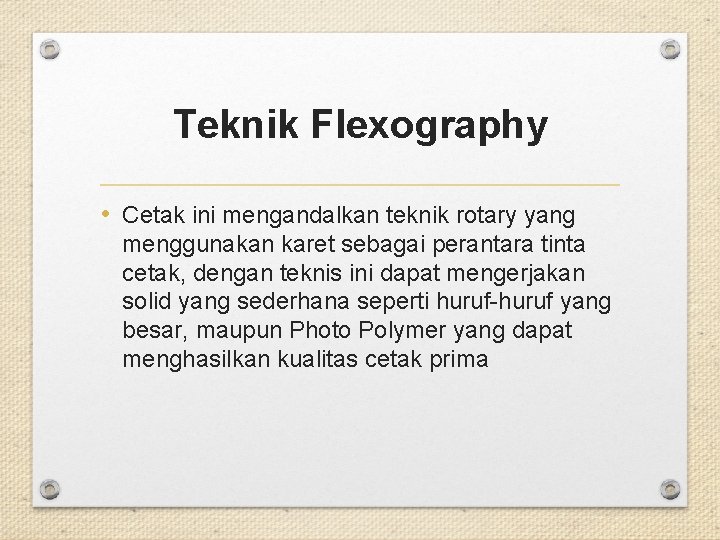 Teknik Flexography • Cetak ini mengandalkan teknik rotary yang menggunakan karet sebagai perantara tinta