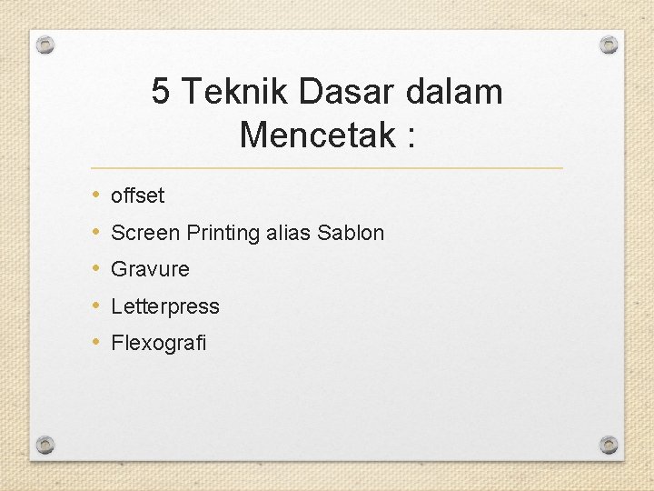 5 Teknik Dasar dalam Mencetak : • • • offset Screen Printing alias Sablon