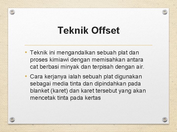 Teknik Offset • Teknik ini mengandalkan sebuah plat dan proses kimiawi dengan memisahkan antara