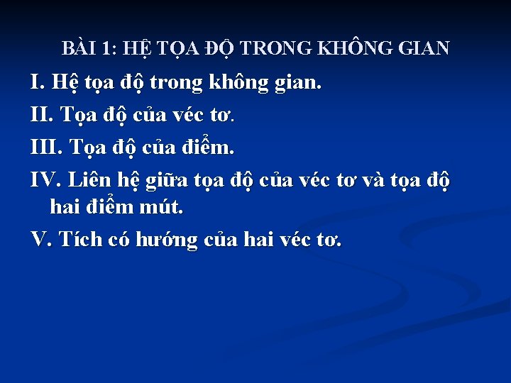 BÀI 1: HỆ TỌA ĐỘ TRONG KHÔNG GIAN I. Hệ tọa độ trong không