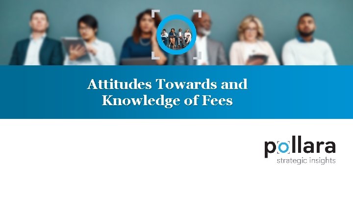 Attitudes Towards and Knowledge of Fees 