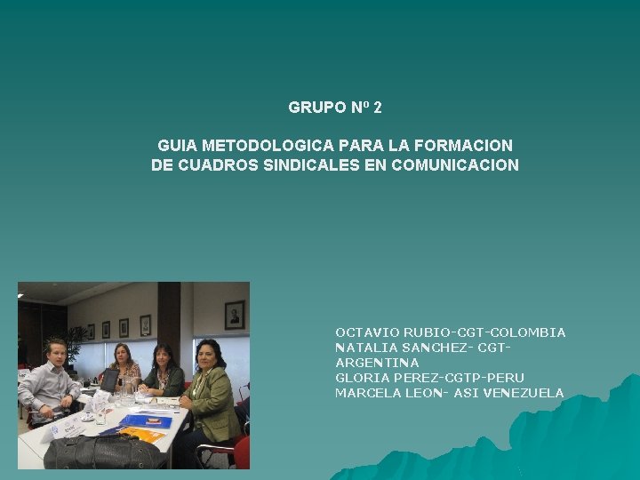 GRUPO Nº 2 GUIA METODOLOGICA PARA LA FORMACION DE CUADROS SINDICALES EN COMUNICACION OCTAVIO