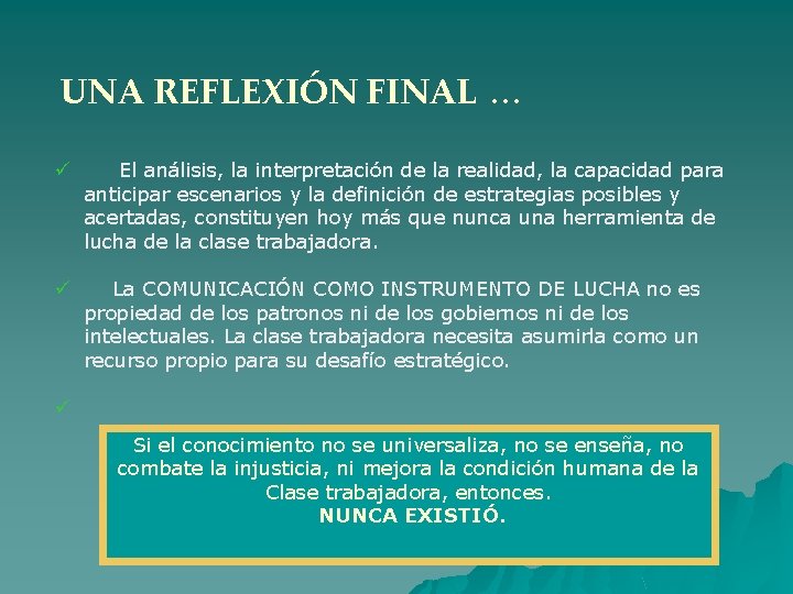 UNA REFLEXIÓN FINAL … ü El análisis, la interpretación de la realidad, la capacidad