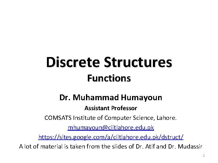 Discrete Structures Functions Dr. Muhammad Humayoun Assistant Professor COMSATS Institute of Computer Science, Lahore.