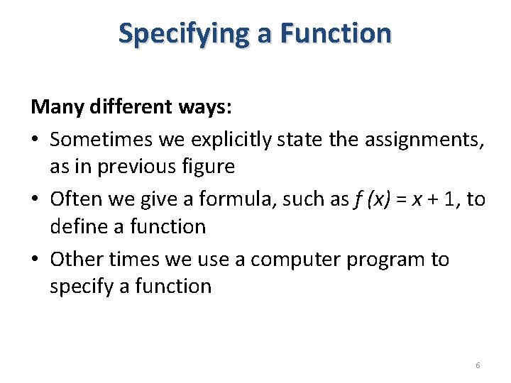 Specifying a Function Many different ways: • Sometimes we explicitly state the assignments, as